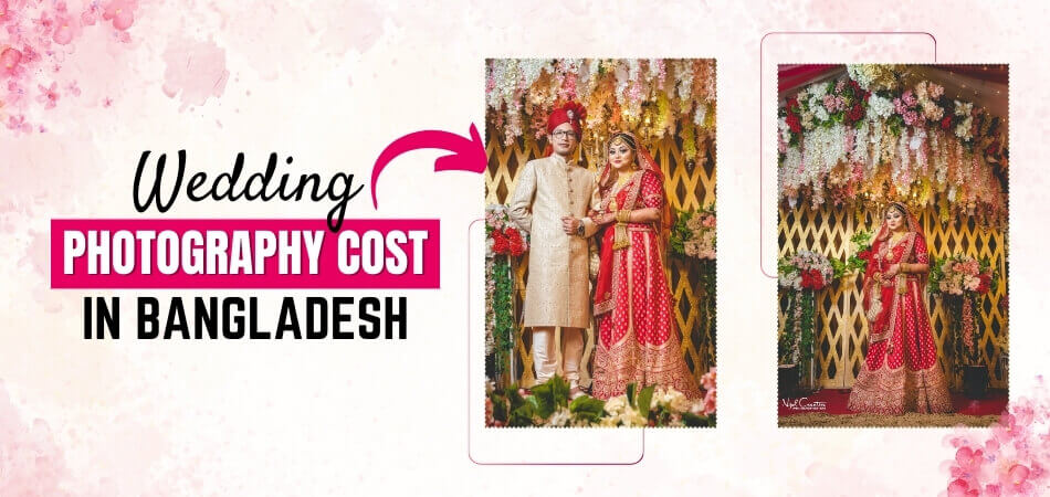 How Much Does Wedding Photography Cost in Bangladesh