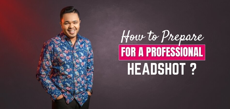 How to Prepare for a Professional Headshot