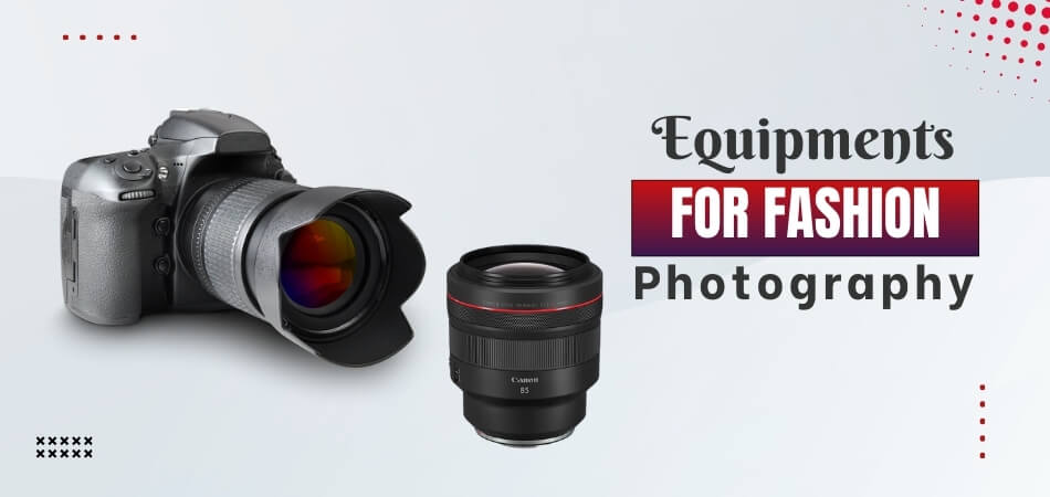 What Equipment Is Required to Be a Fashion Photographer