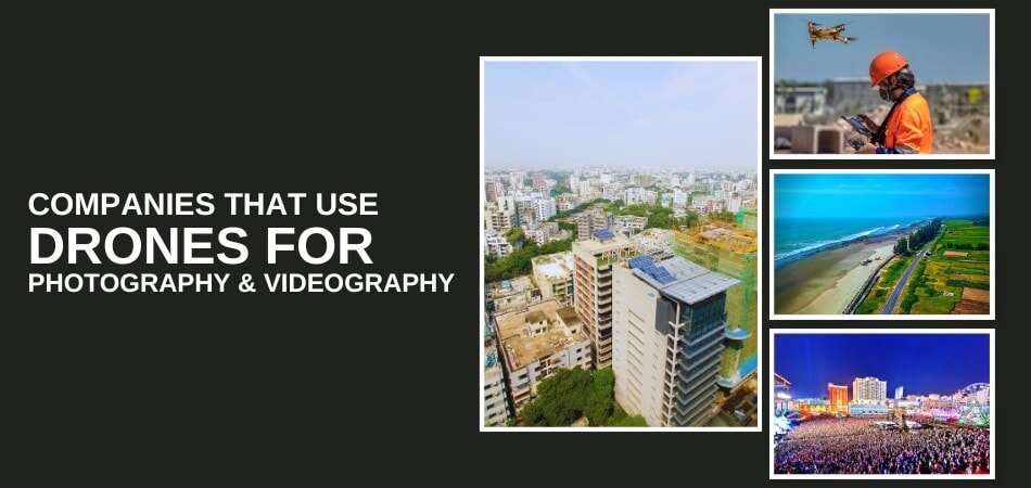 What Kinds of Companies Use Drones for Photography and Videography