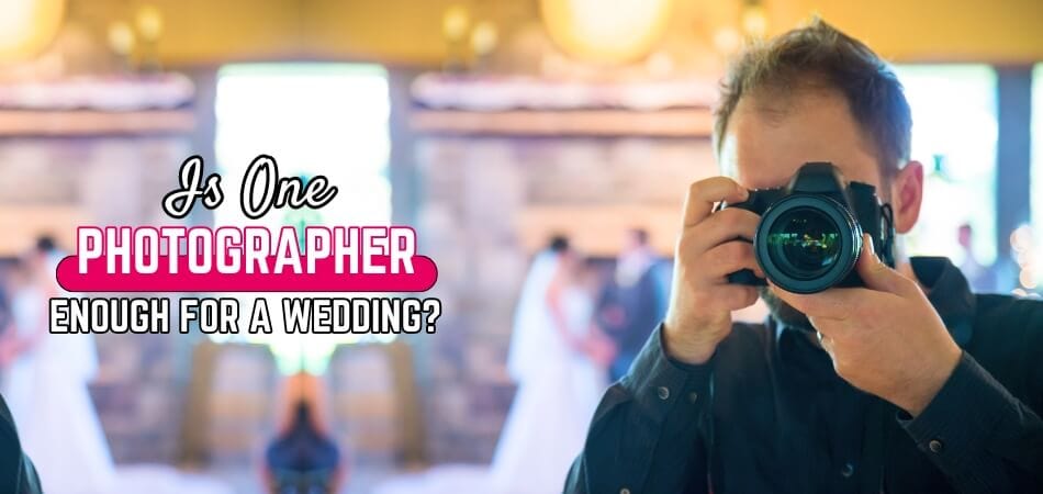 Is One Photographer Enough for a Wedding